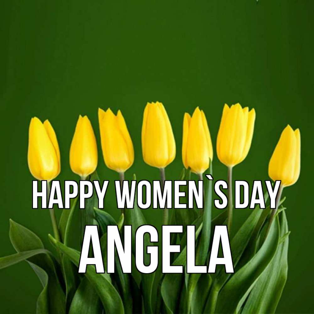 Greetings card с именем, Angela happy women`s day желтого цвета 3 Greetings with text for free download 